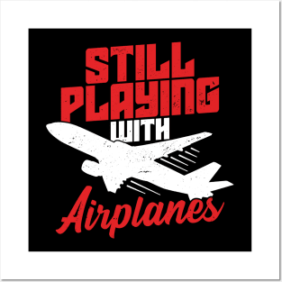 Still Playing With Airplanes Pilot Aviator Gift Posters and Art